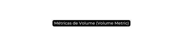 Métricas de Volume Volume Metric